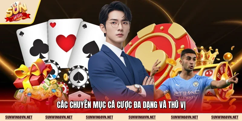 Các chuyên mục cá cược đa dạng và thú vị
