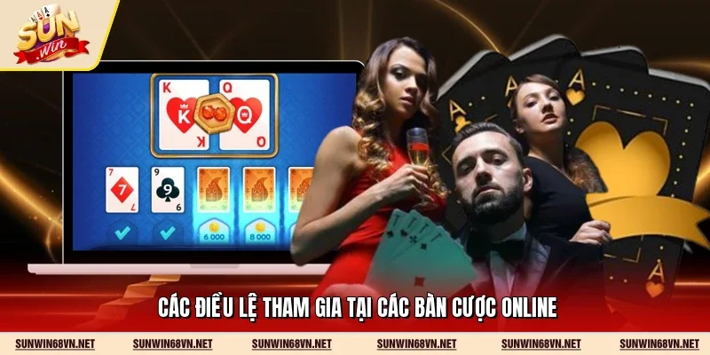 Các điều lệ tham gia tại các bàn cược online