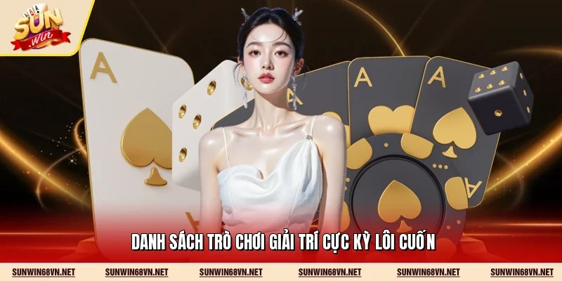 Danh sách trò chơi giải trí cực kỳ lôi cuốn