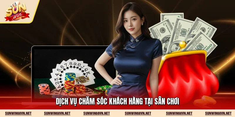 Dịch vụ chăm sóc khách hàng tại sân chơi 