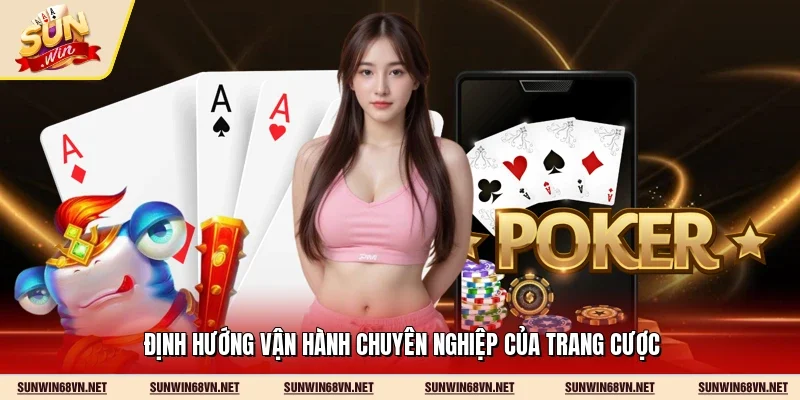 Định hướng vận hành chuyên nghiệp của trang cược