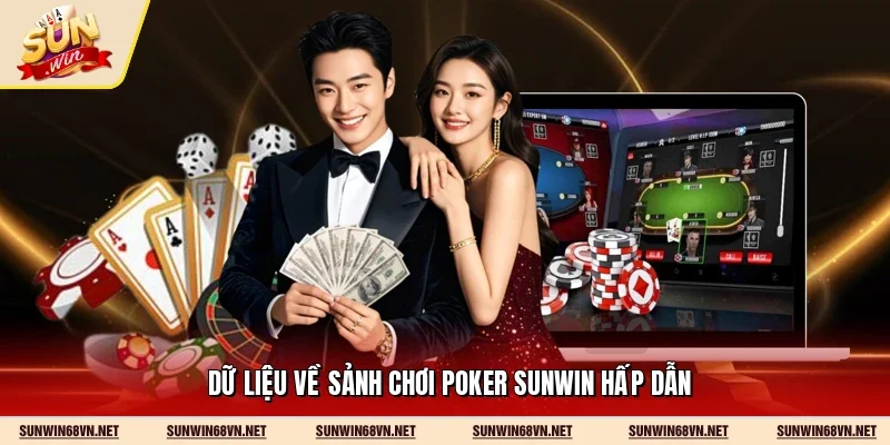 Dữ liệu về sảnh chơi Poker Sunwin hấp dẫn
