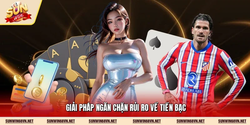 Giải pháp ngăn chặn rủi ro về tiền bạc