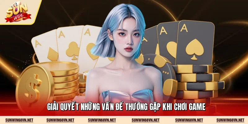 Giải quyết những vấn đề thường gặp khi chơi game