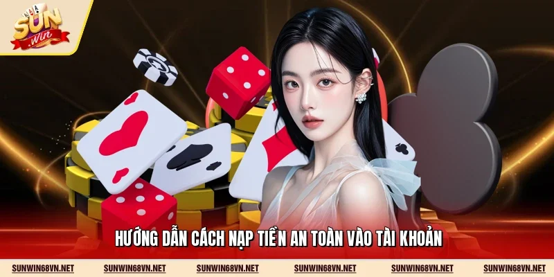 Hướng dẫn cách nạp tiền an toàn vào tài khoản