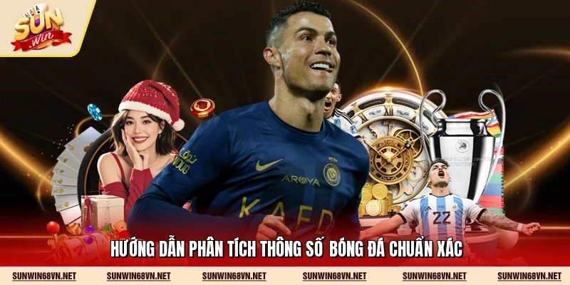 Hướng dẫn phân tích thông số bóng đá chuẩn xác