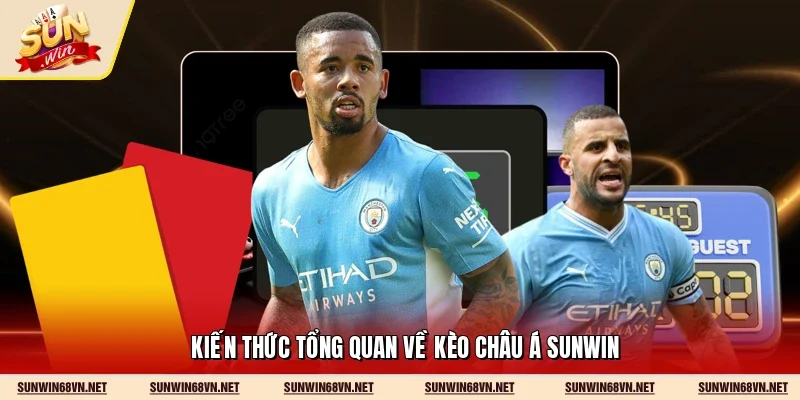 Kiến thức tổng quan về kèo châu Á Sunwin