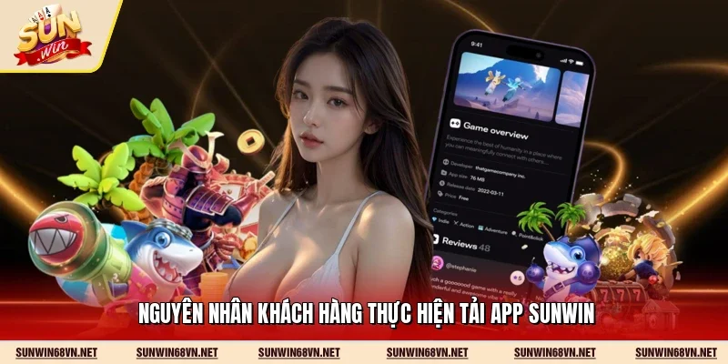 Nguyên nhân khách hàng thực hiện tải app Sunwin