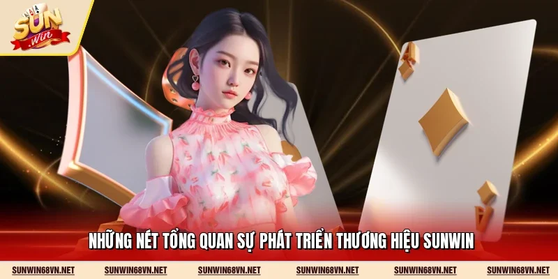 Những nét tổng quan sự phát triển thương hiệu Sunwin