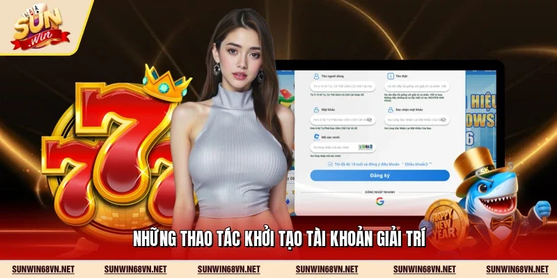 Những thao tác khởi tạo tài khoản giải trí