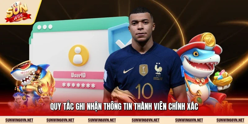 Quy tắc ghi nhận thông tin thành viên chính xác