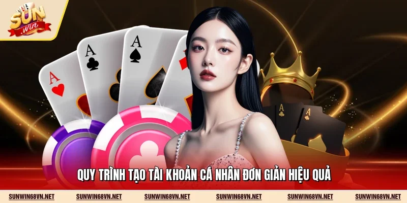Quy trình tạo tài khoản cá nhân đơn giản hiệu quả