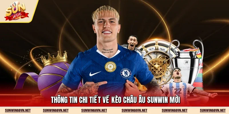 Thông tin chi tiết về kèo châu Âu Sunwin mới