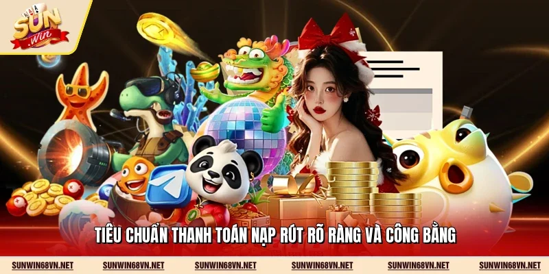 Tiêu chuẩn thanh toán nạp rút rõ ràng và công bằng