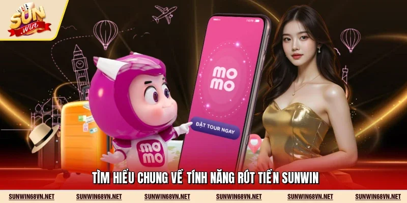 Tìm hiểu chung về tính năng rút tiền Sunwin