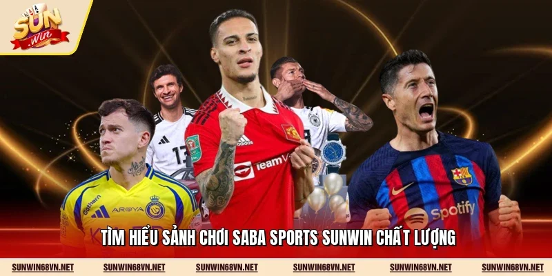 Tìm hiểu sảnh chơi Saba Sports Sunwin chất lượng