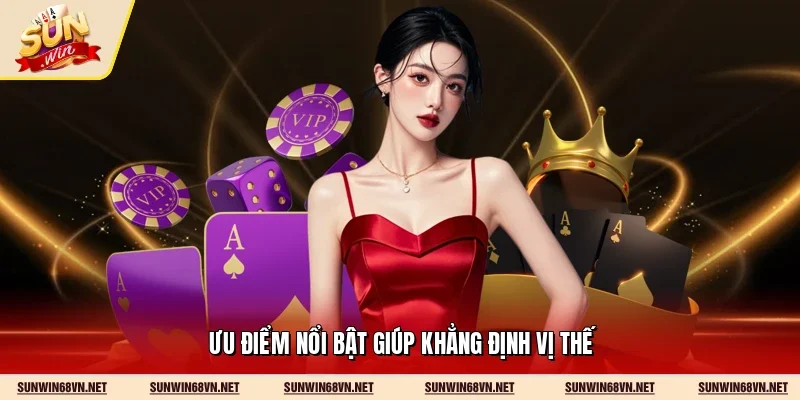 Ưu điểm nổi bật giúp khẳng định vị thế